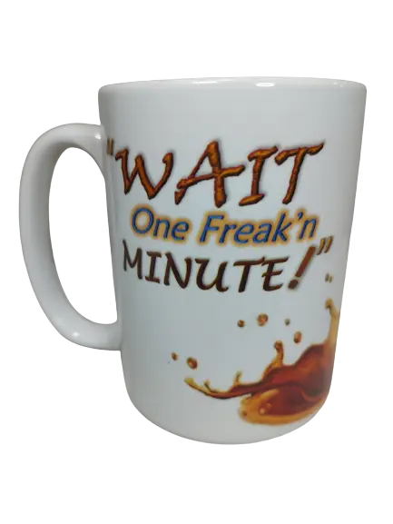 A white funny sarcastic mug with a witty phrase. The bold, brown and orange text reads: "WAIT One Freak'n MINUTE!". Below the text, a splash of brown liquid with droplets suggests spilled coffee, making it a humorous attitude coffee mug and a great novelty mug gift.
www.justsaynpromos.com